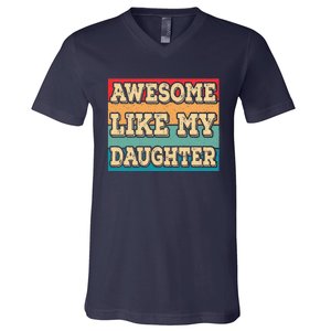 Awesome Like My Daughter Funny Dad Daddy Fathers Day V-Neck T-Shirt