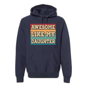 Awesome Like My Daughter Funny Dad Daddy Fathers Day Premium Hoodie