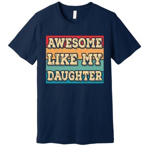 Awesome Like My Daughter Funny Dad Daddy Fathers Day Premium T-Shirt