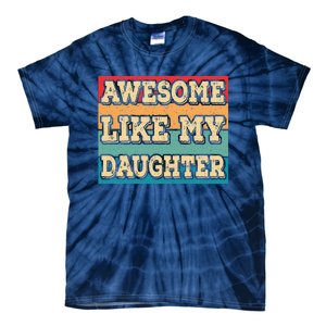 Awesome Like My Daughter Funny Dad Daddy Fathers Day Tie-Dye T-Shirt