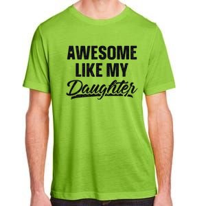 Awesome Like My Daughter Gift Funny FatherS Day Adult ChromaSoft Performance T-Shirt