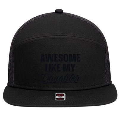 Awesome Like My Daughter Gift Funny FatherS Day 7 Panel Mesh Trucker Snapback Hat