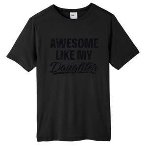 Awesome Like My Daughter Gift Funny FatherS Day Tall Fusion ChromaSoft Performance T-Shirt