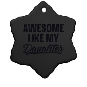 Awesome Like My Daughter Gift Funny FatherS Day Ceramic Star Ornament