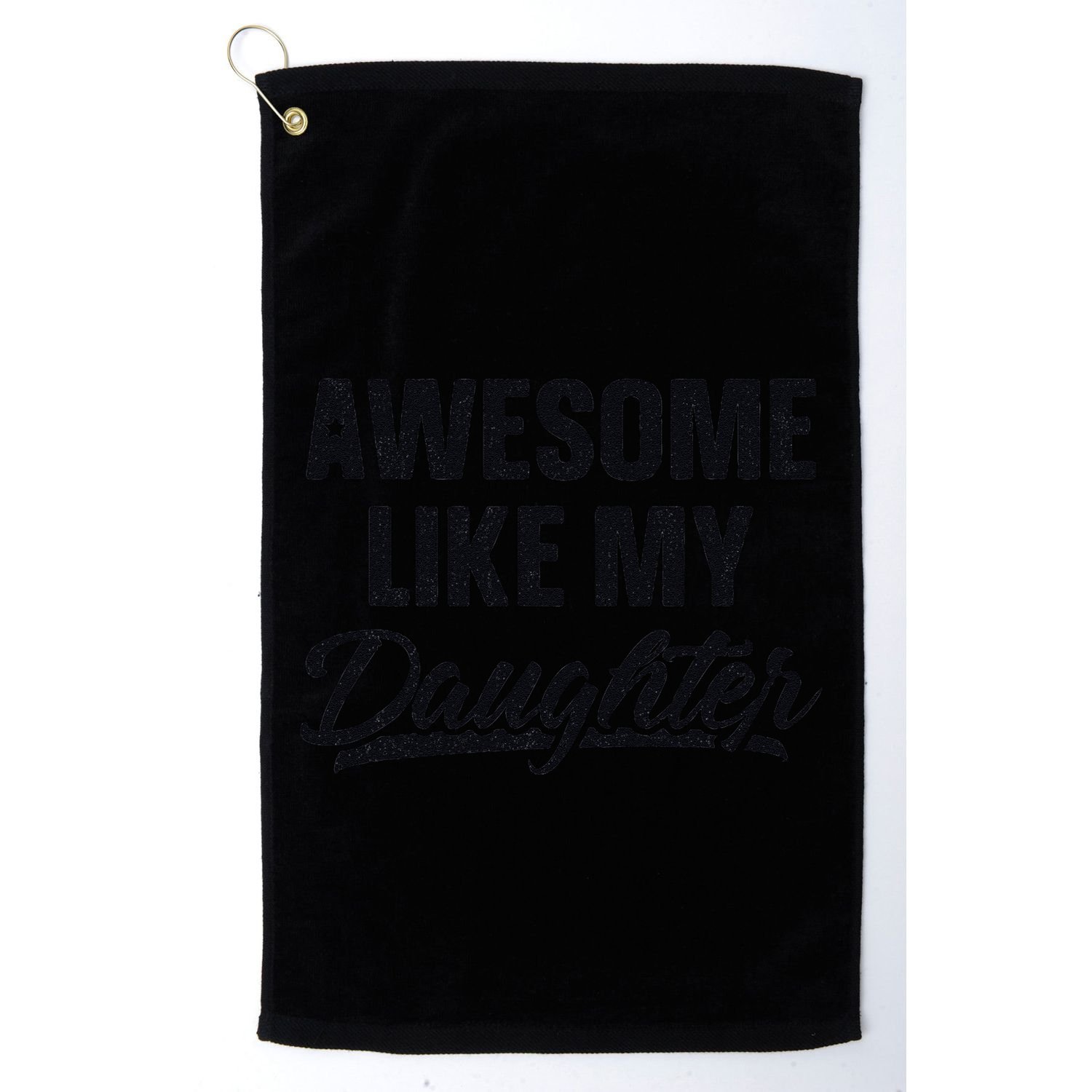 Awesome Like My Daughter Gift Funny FatherS Day Golf Towel