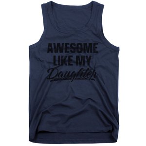 Awesome Like My Daughter Gift Funny FatherS Day Tank Top