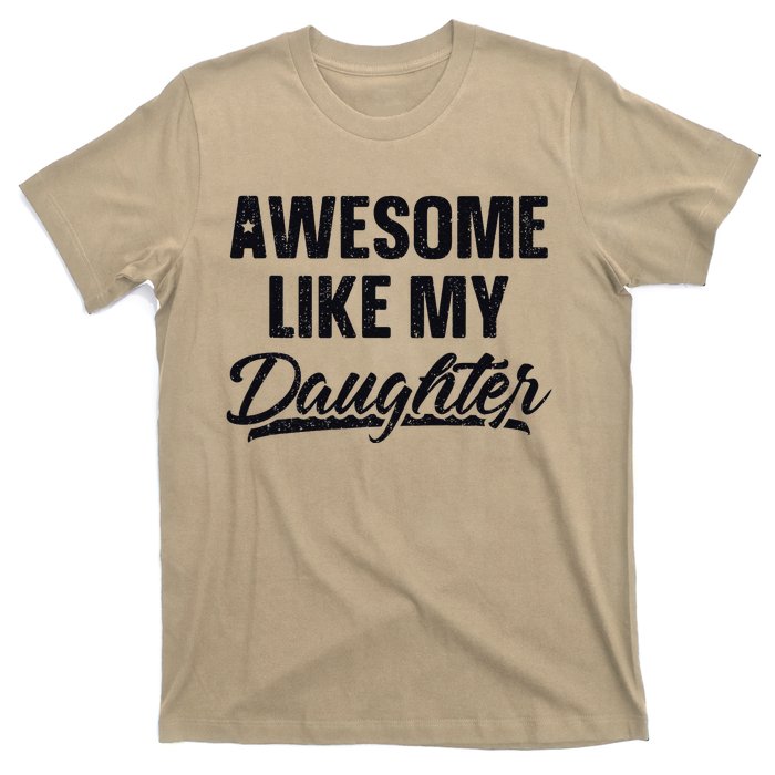 Awesome Like My Daughter Gift Funny FatherS Day T-Shirt