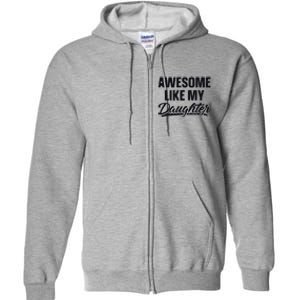 Awesome Like My Daughter Gift Funny FatherS Day Full Zip Hoodie