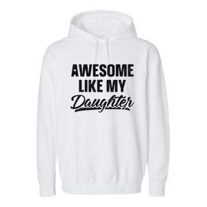 Awesome Like My Daughter Gift Funny FatherS Day Garment-Dyed Fleece Hoodie