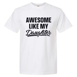 Awesome Like My Daughter Gift Funny FatherS Day Garment-Dyed Heavyweight T-Shirt