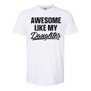 Awesome Like My Daughter Gift Funny FatherS Day Softstyle CVC T-Shirt