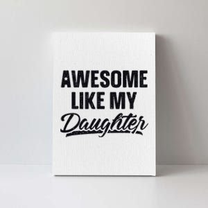 Awesome Like My Daughter Gift Funny FatherS Day Canvas