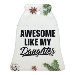 Awesome Like My Daughter Gift Funny FatherS Day Ceramic Bell Ornament