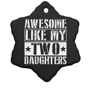 Awesome Like My Two Daughters Fathers Day Ceramic Star Ornament