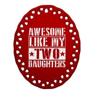 Awesome Like My Two Daughters Fathers Day Ceramic Oval Ornament