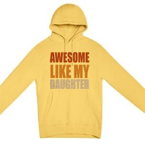 Awesome Like My Daughter Gifts Man Funny Fathers Day Dad Premium Pullover Hoodie