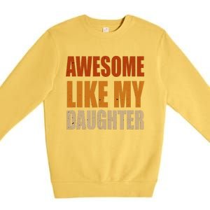 Awesome Like My Daughter Gifts Man Funny Fathers Day Dad Premium Crewneck Sweatshirt