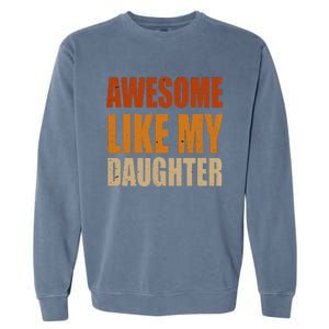 Awesome Like My Daughter Gifts Man Funny Fathers Day Dad Garment-Dyed Sweatshirt