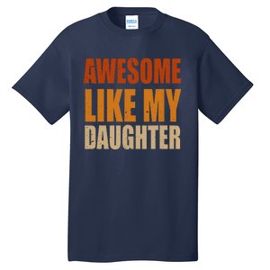 Awesome Like My Daughter Gifts Man Funny Fathers Day Dad Tall T-Shirt