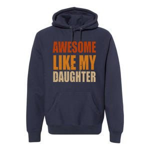 Awesome Like My Daughter Gifts Man Funny Fathers Day Dad Premium Hoodie