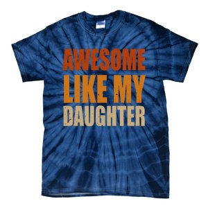 Awesome Like My Daughter Gifts Man Funny Fathers Day Dad Tie-Dye T-Shirt