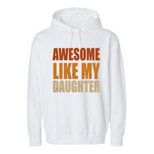 Awesome Like My Daughter Gifts Man Funny Fathers Day Dad Garment-Dyed Fleece Hoodie