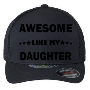 Awesome Like My Daughter Funny FatherS Day Dad Flexfit Unipanel Trucker Cap