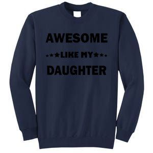 Awesome Like My Daughter Funny FatherS Day Dad Tall Sweatshirt