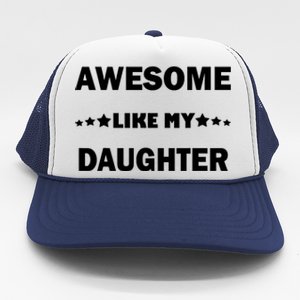 Awesome Like My Daughter Funny FatherS Day Dad Trucker Hat