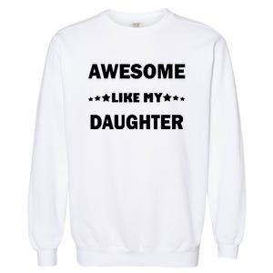 Awesome Like My Daughter Funny FatherS Day Dad Garment-Dyed Sweatshirt