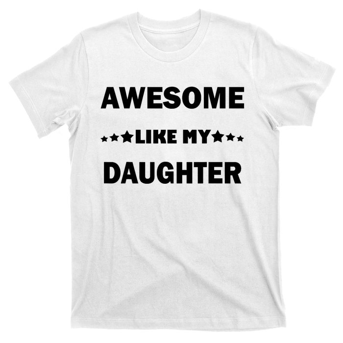 Awesome Like My Daughter Funny FatherS Day Dad T-Shirt