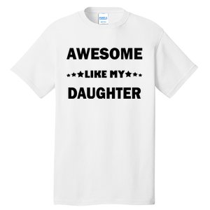 Awesome Like My Daughter Funny FatherS Day Dad Tall T-Shirt