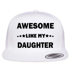 Awesome Like My Daughter Funny FatherS Day Dad Flat Bill Trucker Hat