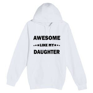 Awesome Like My Daughter Funny FatherS Day Dad Premium Pullover Hoodie