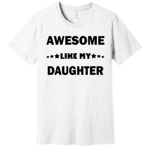 Awesome Like My Daughter Funny FatherS Day Dad Premium T-Shirt