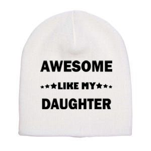 Awesome Like My Daughter Funny FatherS Day Dad Short Acrylic Beanie