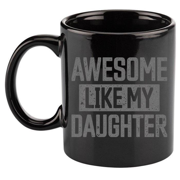 Awesome Like my Daughter Father's Day Dad Day Funny Dad 11oz C Handle Ceramic Mug