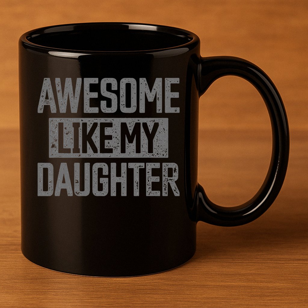 Awesome Like my Daughter Father's Day Dad Day Funny Dad 11oz C Handle Ceramic Mug