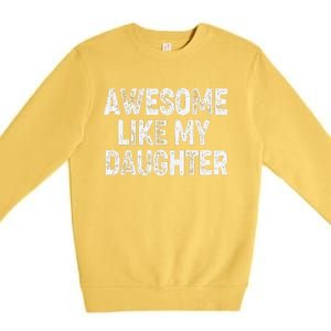 Awesome Like My Daughter Dad Daddy Gift Fathers Day Premium Crewneck Sweatshirt