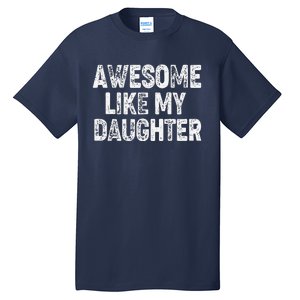 Awesome Like My Daughter Dad Daddy Gift Fathers Day Tall T-Shirt