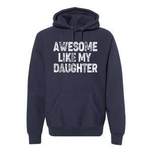 Awesome Like My Daughter Dad Daddy Gift Fathers Day Premium Hoodie