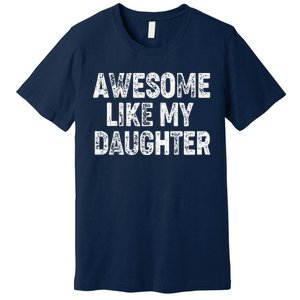 Awesome Like My Daughter Dad Daddy Gift Fathers Day Premium T-Shirt