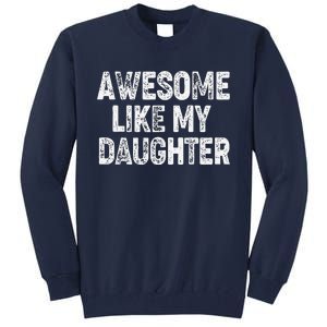 Awesome Like My Daughter Dad Daddy Gift Fathers Day Tall Sweatshirt