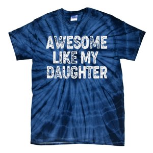 Awesome Like My Daughter Dad Daddy Gift Fathers Day Tie-Dye T-Shirt