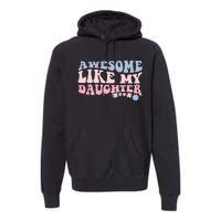 awesome like my daughter fathers Day wavy groovy celebration Premium Hoodie