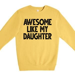 Awesome Like My Daughter Cute Gift Premium Crewneck Sweatshirt