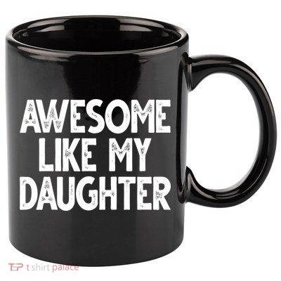 Awesome Like My Daughter Cute Gift 11oz C Handle Ceramic Mug