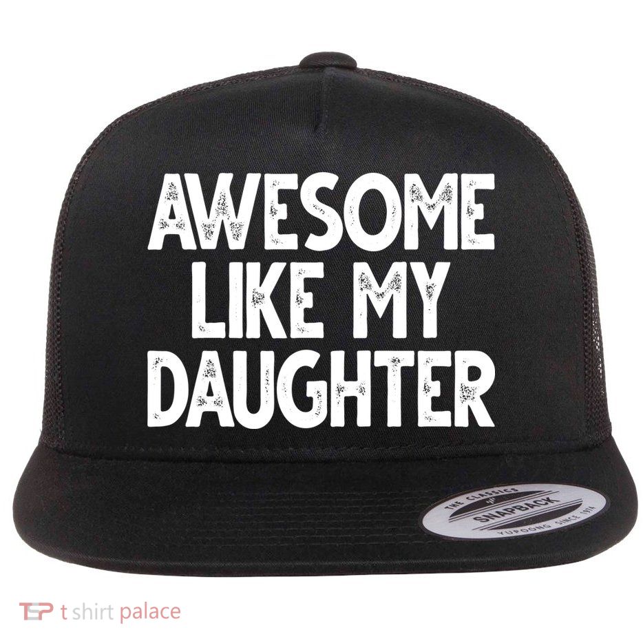 Awesome Like My Daughter Cute Gift Flat Bill Trucker Hat