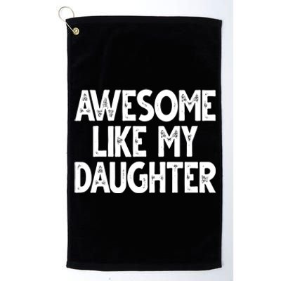 Awesome Like My Daughter Cute Gift Platinum Collection Golf Towel