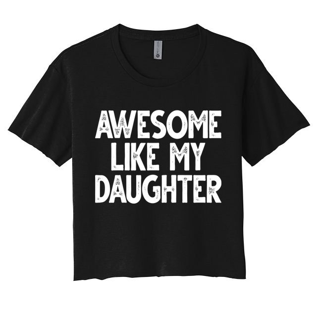 Awesome Like My Daughter Cute Gift Crop Top